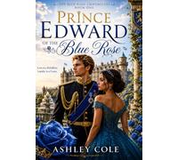 Prince Edward of the Blue Rose: Love is rebellion loyalty is a curse: 1 (The Blue Rose Chronicles)