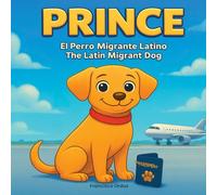 PRINCE: EL PERRO MIGRANTE LATINO / THE LATIN MIGRANT DOG