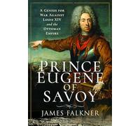 Prince Eugene of Savoy: A Genius for War Against Louis XIV and the Ottoman Empire