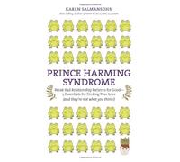 Prince Harming Syndrome: Break Bad Relationship Patterns for Good--5 Essentials for Finding True Love (and They're Not What You Think!)