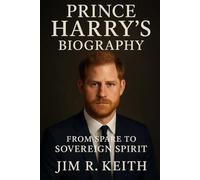 Prince Harry’s Biography: From Spare to Sovereign Spirit