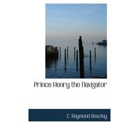 Prince Henry the Navigator: The Hero of Portugal and of Modern Discovery 1394-