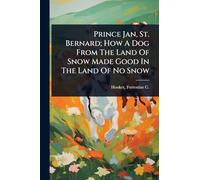 Prince Jan, St. Bernard; How A Dog From The Land Of Snow Made Good In The Land Of No Snow