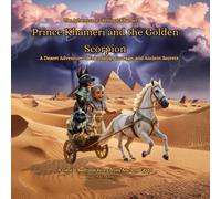 Prince Khameri and the Golden Scorpion; A Desert Adventure of Friendship, Courage, and Ancient Secrets; A Gentle Bedtime Story from Ancient Egypt (The Adventures of Prince Khameri)
