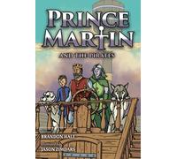 Prince Martin and the Pirates: Being a Swashbuckling Tale of a Brave Boy, Bloodthirsty Buccaneers, and the Solemn Mysteries of the Ancient Order of ... Art Edition): 6 (Prince Martin Epic)