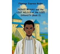 Prince Muhau and the Lost Relics of the Lozi Dynasty (Book 2)