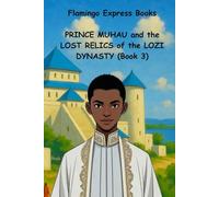 Prince Muhau and the Lost Relics of the Lozi Dynasty (Book 3) (Prince Muhau and the Lost Relics of the Lozi Dynasty (Book Series))
