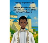 Prince Muhau and the Lost Relics of the Lozi Dynasty (Book 5) (Prince Muhau and the Lost Relics of the Lozi Dynasty (Book Series))