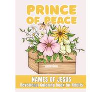 Prince of Peace: Names of Jesus - Devotional Coloring Book for Adults, Floral Designs with 43 Different Names of Jesus from the Bible, Part of The Peaceful Place Collection