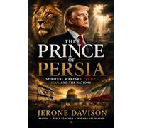 PRINCE OF PERSIA: Spiritual Warfare, Trump, Iran, and the Nations