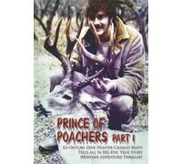 Prince of Poachers - Part 1: Ex-outlaw deer hunter Charles Beaty tells all in his epic true story hunting adventure.