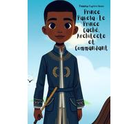 Prince Pakela : Le Prince Caché, Architecte et Commandant (French Edition - STEM Chapter Books Collection)