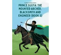 Prince Suuya: The Mounted Archer, Blacksmith and Engineer (Book 3)