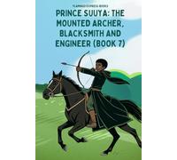 Prince Suuya: The Mounted Archer, Blacksmith and Engineer (Book 7)