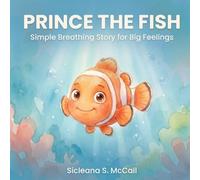 Prince The Fish: A Simple Breathing Story For Big Feelings