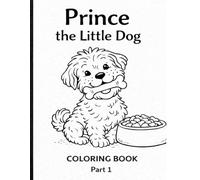 Prince the Little Dog: A Fun and Easy Dog Coloring Book for Kids Ages 3-5 (Prince the Little Dog Coloring Book Serie)