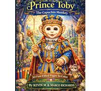Prince Toby The Capuchin Monkey: 30 Fun Filled Pages To Color