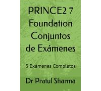 PRINCE2 7 Foundation Conjuntos de Exámenes: 3 Exámenes Completos: 2 (Spanish)