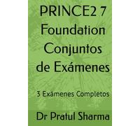PRINCE2 7 Foundation Conjuntos de Exámenes: 3 Exámenes Completos (Spanish)