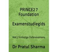 PRINCE2 7 Foundation Examenstudiegids: Met 2 Volledige Oefenexamens (Dutch)