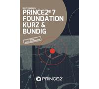 PRINCE2® 7 FOUNDATION KURZ & BÜNDIG (PRINCE2® Knowhow (Deutsch))