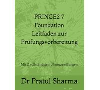 PRINCE2 7 Foundation Prüfungsvorbereitungsleitfaden: Mit 2 vollständigen Übungsprüfungen (German)