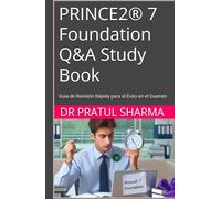 PRINCE2® 7 Foundation Q&A Study Book: Guía de Revisión Rápida para el Éxito en el Examen (Spanish)