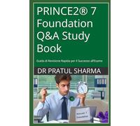 PRINCE2® 7 Foundation Q&A Study Book: Guida di Revisione Rapida per il Successo all’Esame (Italino)