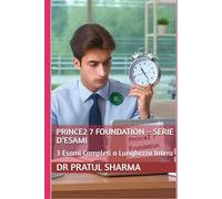 PRINCE2 7 Foundation - Serie d’Esami: 3 Esami Completi a Lunghezza Intera: 1 (Italino)