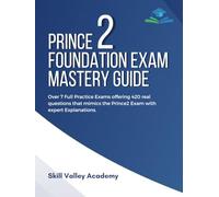 PRINCE2 Foundation Exam Mastery Guide: Over 7 Full Practice Exams offering 420 real questions that mimics the Prince2 Exam with expert Explanations.