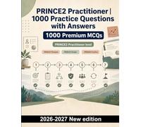 PRINCE2 Practitioner | 1000 Practice Questions with Answers: Leadership, stakeholder engagement, business case, risk, quality and change control for focused exam revision