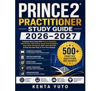 PRINCE2 PRACTITIONER STUDY GUIDE 2026-2027: Complete Study Guide With Practice Questions, Mock Exams, Case Studies, Expert Exam Strategies, Open-Book ... to Pass the Exam Prep on Your First Attempt