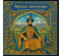 Princely Adventures: Tales from Afghanistan (Folk Tales - From One Land to Another)
