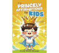 Princely Affirmations for Kids: Speaking God's Word Over Your Children