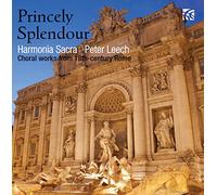 Princely Splendour. uvres chorales dans la Rome du XVIIIe siècle. Harmonia Sacra, Leech.