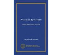 Princes and poisoners: studies of the court of Louis XIV