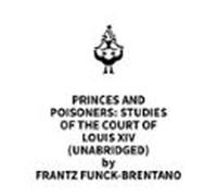 Princes And Poisoners: Studies Of The Court Of Louis Xiv (unabridged)