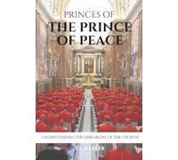 Princes of the Prince of Peace: Understanding the Hierarchy of the Church