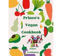 Prince's Vegan Cookbook: Recipes for families inspired by a 7 year old