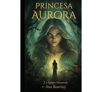 Princesa Aurora E O Refúgio Encantado: A Resiliência de uma princesa que teve seu lugar ao reino usurpado por uma irmã invejosa. Versão 2