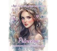 Princesa - El Retrato de la Elegancia Real: Un Libro para Colorear para Niñas de 10 a 16 Años: 50 Ilustraciones de Alta Calidad de Elegantes Princesas ... Vestidos Reales, Coronas y Entornos Reales