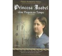 Princesa Isabel Uma Viagem No Tempo (ebook)