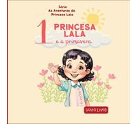 PRINCESA LALA E A PRIMAVERA (AS AVENTURAS DA PRINCESA LALA)