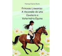 Princesa Liswaniso: A Ascensão de uma Cavaleira e Veterinária Equina (Portuguese Edition - STEM Chapter Books Collection)