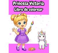 Princesa Victoria: Libro para colorear para niñas | 50+ páginas con hadas, unicornios y criaturas mágicas (3-8 años) (El Mundo Mágico de Princesas y Príncipes)