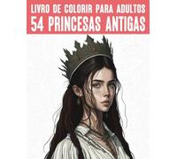 Princesas antigas de todo o mundo: O livro de colorir mágico para adolescentes e adultos (Livros de colorir e quebra-cabeças para adultos)