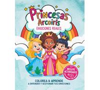 Princesas Arcoíris - Libro de colorear y emociones reales: Libro de colorear bonitas ilustraciones de princesas con actividades para trabajar la gestión emocional para niños de 3 a 8 años