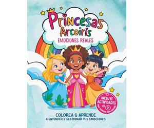Princesas Arcoíris - Libro de colorear y emociones reales: Libro de colorear bonitas ilustraciones de princesas con actividades para trabajar la gestión emocional para niños de 3 a 8 años