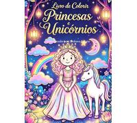 Princesas e Unicórnios: Um Mundo Mágico para Colorir: Livro de colorir princesas unicórnio