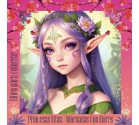 Princesas elfas: adornadas con flores: Libro de colorear con 26 Princesas Elfas en un Mundo de Fantasía Floral